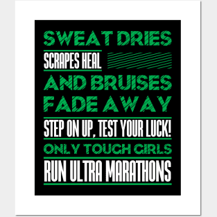 SWEAT DRIES SCRAPES HEAL AND BRUISES FADE AWAY STEP ON UP, TEST YOUR LUCK! ONLY TOUGH GIRLS RUN ULTRA MARATHONS (green) Posters and Art